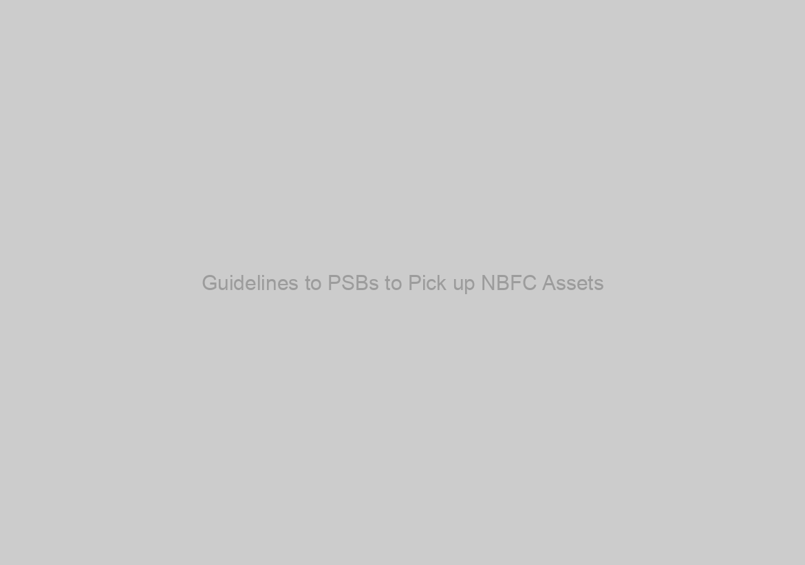 Guidelines to PSBs to Pick up NBFC Assets